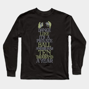 Dance Like He has Ten Thousand a Year Long Sleeve T-Shirt